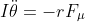 I \ddot{\theta} = -r F_\mu